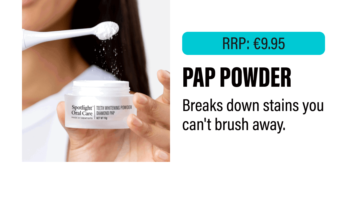 RRP: €9.95 | PAP Powder - Breaks down stains you can't brush away.