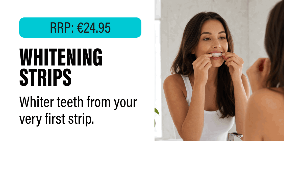 RRP: €24.95 | Whitening Strips - Whiter teeth from your very first strip.