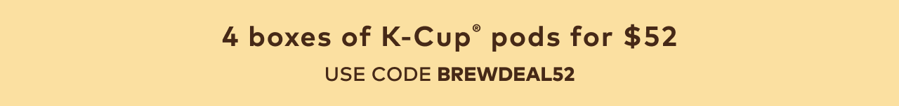 4 boxes of 20-24ct K-Cup® pods for $52 with code BREWDEAL52