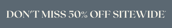 Don't Miss 50% off Sitewide