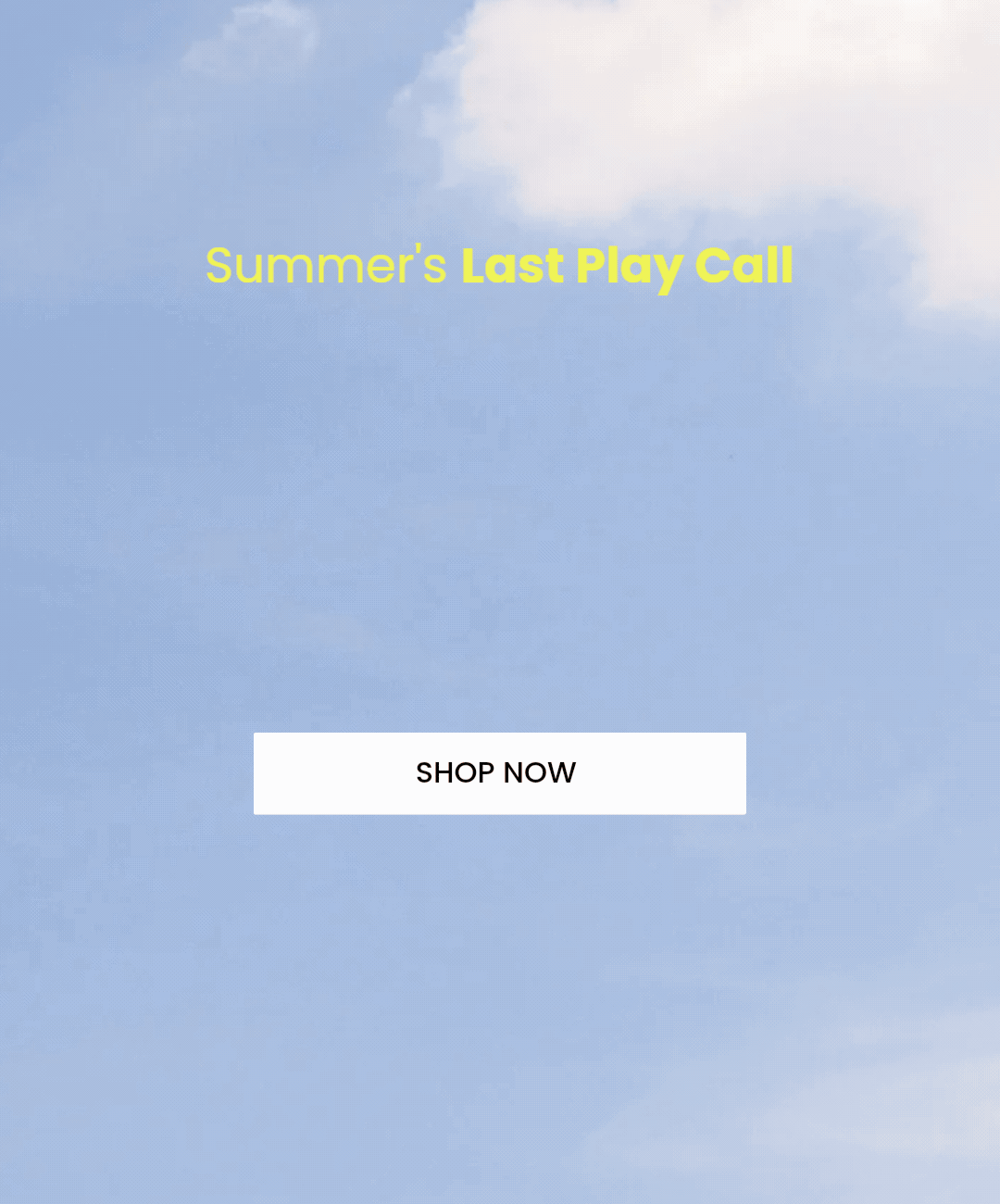 Summer's Last Play Call. Up to 50% OFF.