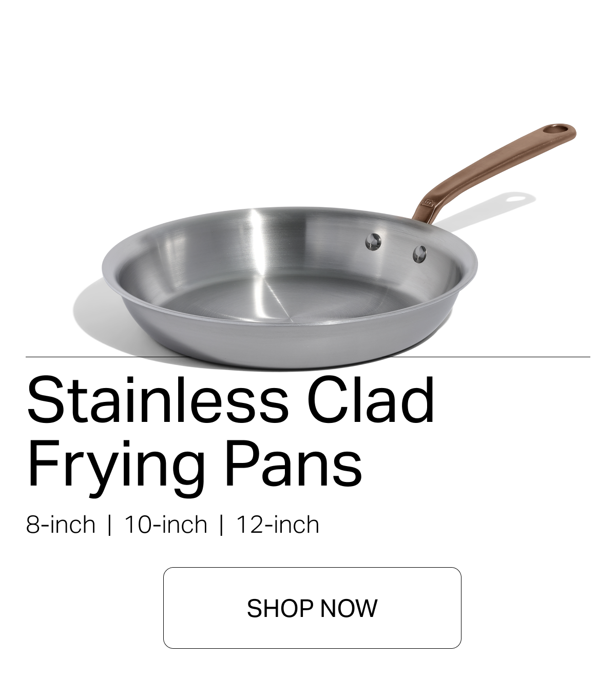 Stainless Clad Frying Pans 8-inch | 10-inch | 12-inch -- SHOPNOW