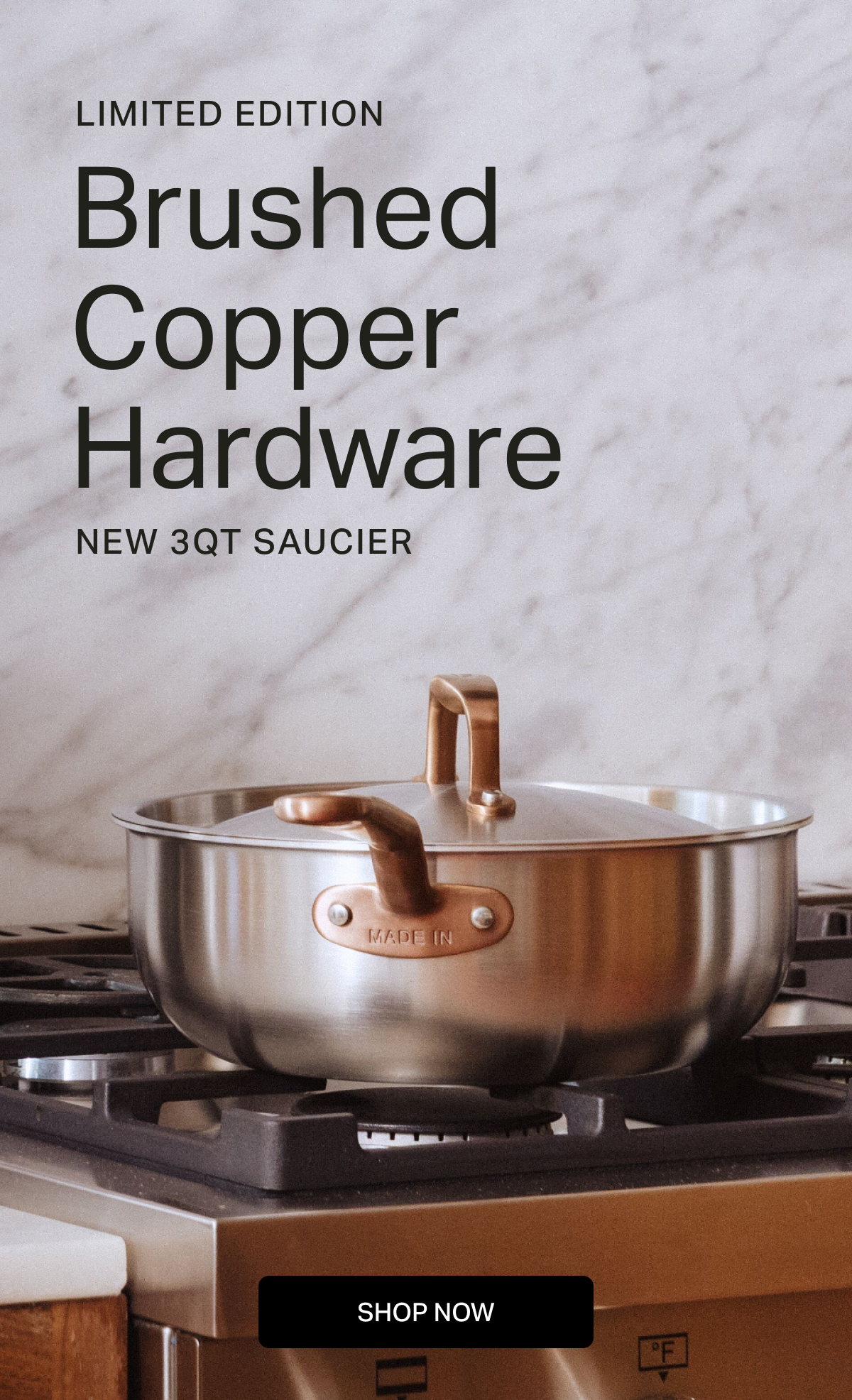 INTRODUCING Brushed Copper SHOP NOW