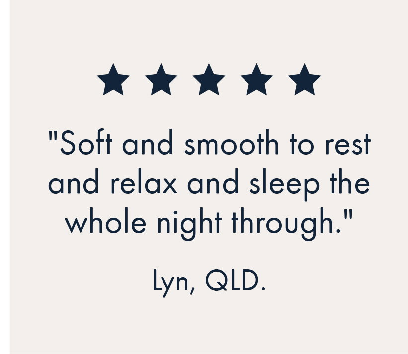 Soft and smooth to rest and relax and sleep the whole night through."