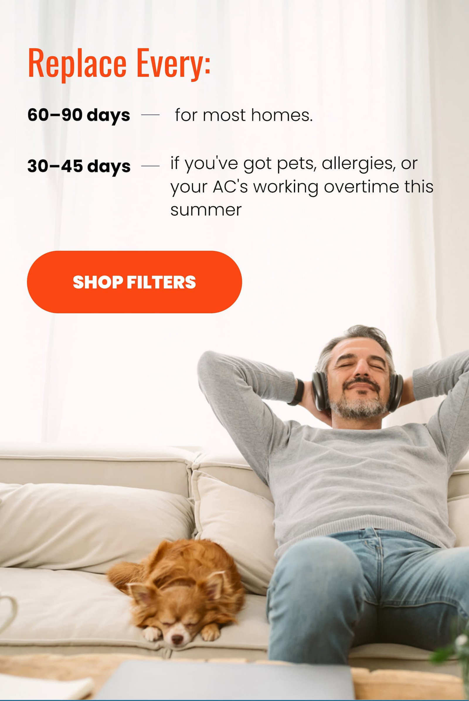 Replace your filter every 60-90 days in most homes and 30-45 days if you have pets, allergies, or your AC's working overtime this summer.