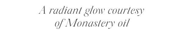 A radiant glow courtesy of Monastery oil