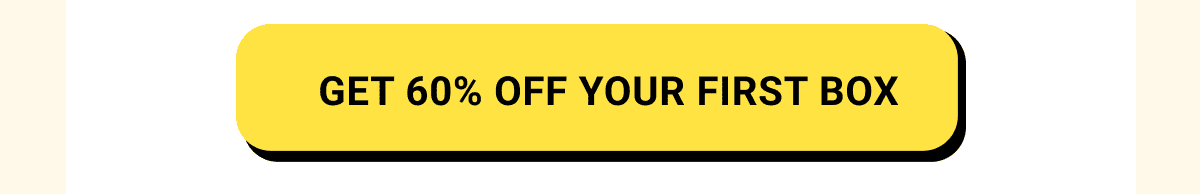 Get 60% off your first box