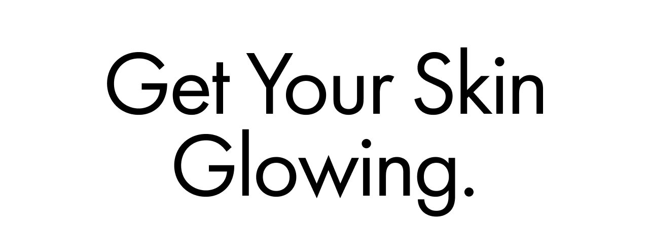 Get You Skin Glowing.