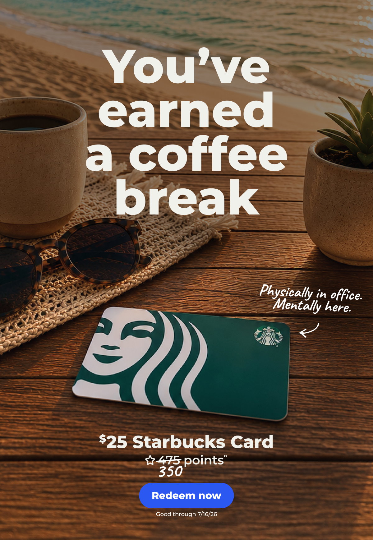 $25 Starbucks° - Redeem now 