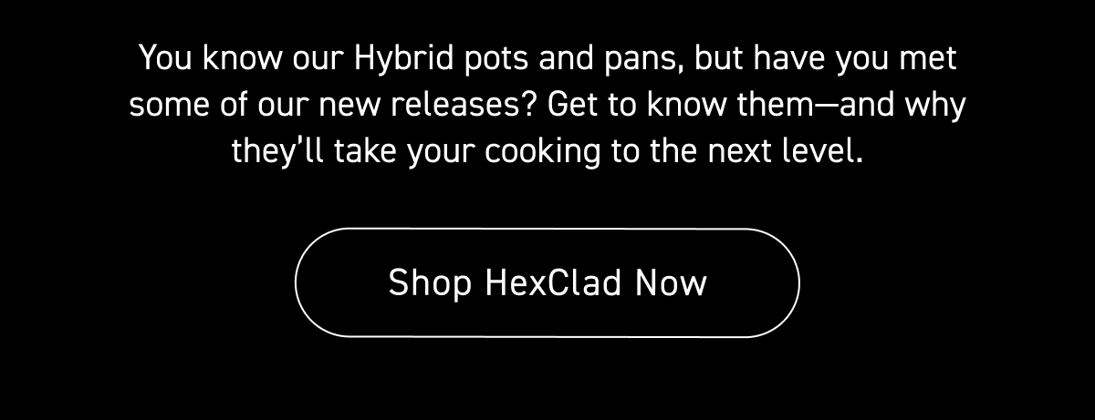 You know our Hybrid pots and pans, but have you met some of our new releases? Get to know them—and why they’ll take your cooking to the next level. [Shop Now]