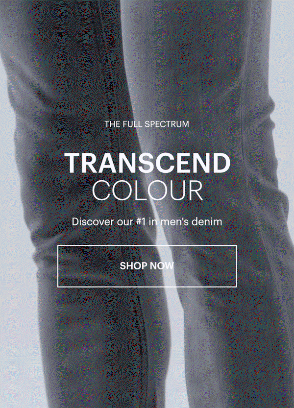 The Full Spectrum: TRANSCEND COLOR - Discover our #1 in men's denim. Shop Now. Featuring GIF of a man wearing TRANSCEND denim in various colors.