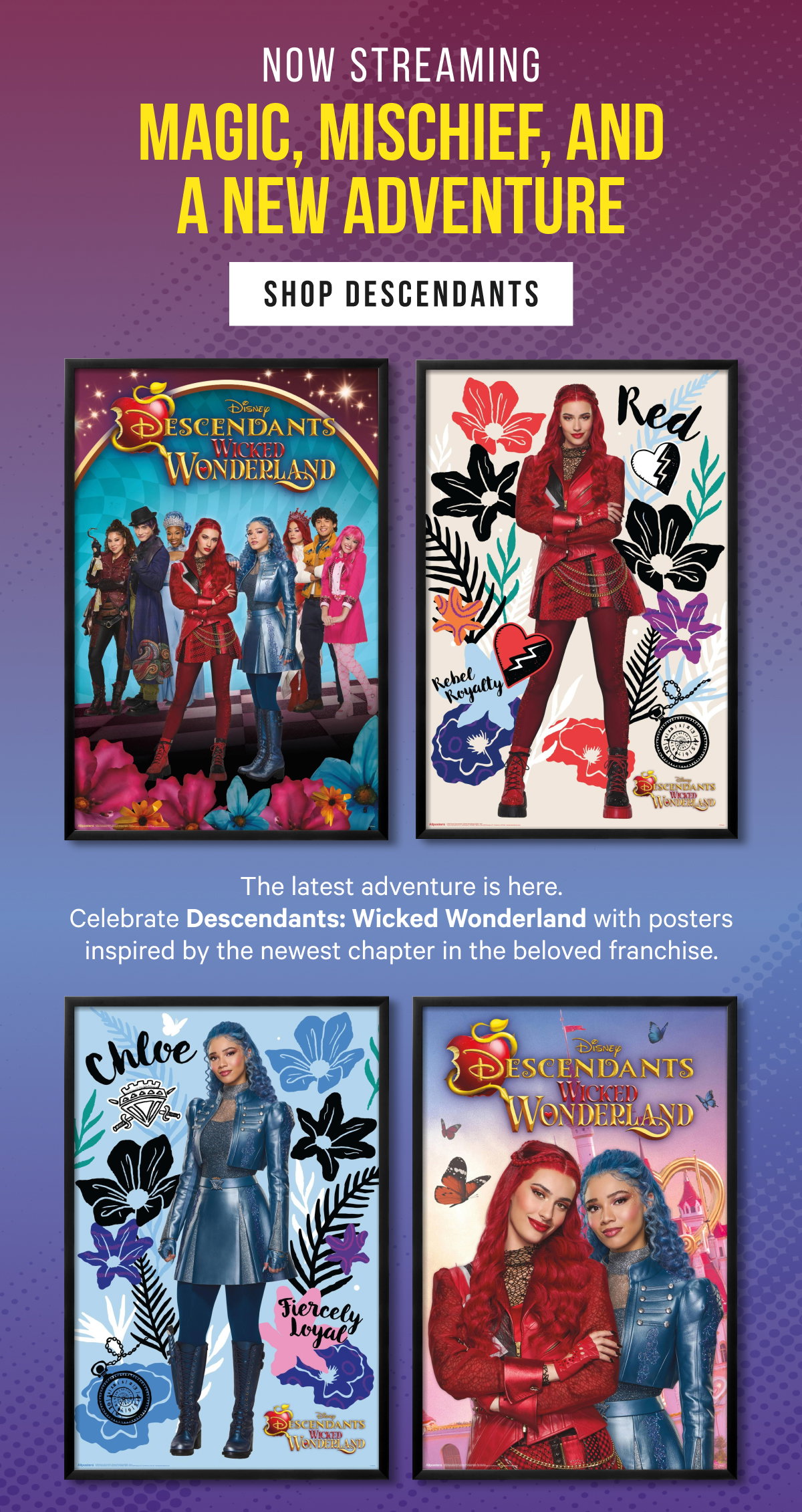  Magic, Mischief, and a New Adventure: The latest adventure is here. Celebrate Descendants: Wicked Wonderland with posters inspired by the newest chapter in the beloved franchise.