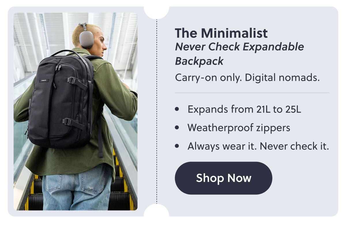The Minimalist Never Check Expandable Backpack Carry-on only. Digital nomads. • Expands from 21L to 25L • Weatherproof zippers • Always wear it. Never check it. Shop Now
