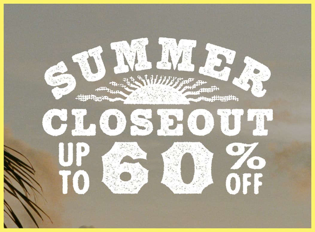 Summer Closeout | Up to 60% Off