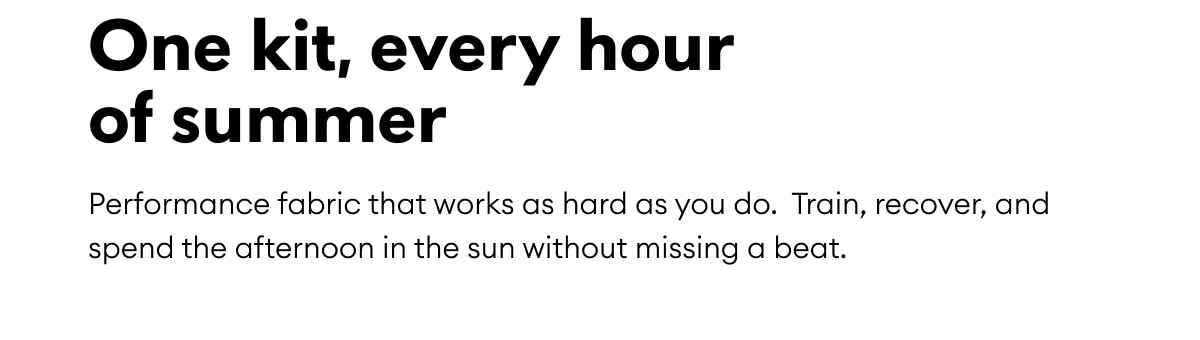 One kit, every hour of summer 
