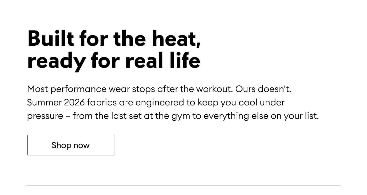 Built for the heat, ready for real life | Shop now 
