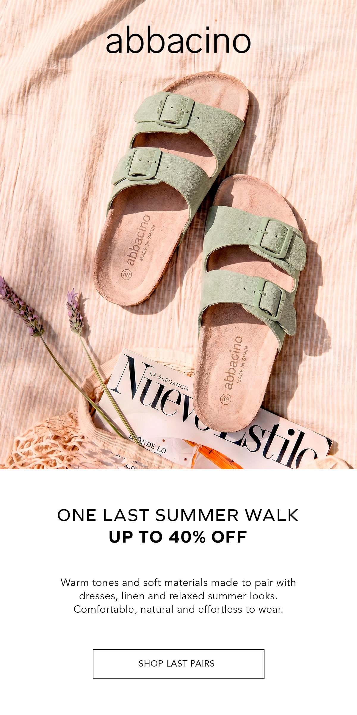 abbacino UN ÚLTIMO PASEO DE VERANO ¡HASTA EL 40% DE DTO.! Tonos cálidos y materiales suaves para acompañar vestidos, lino y looks relajados. Cómodas, naturales y fáciles de llevar. ÚLTIMAS UNIDADES