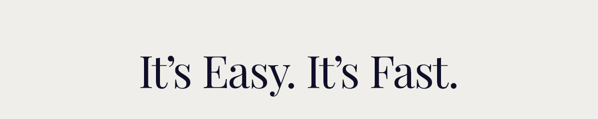 It's Easy. It's Fast.