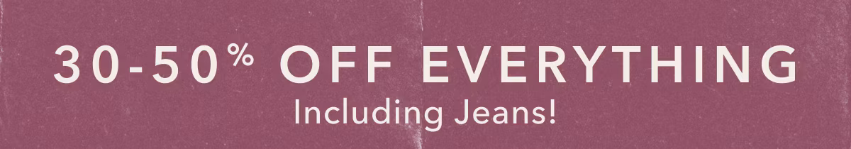 30-50 Off Everything Including Jeans