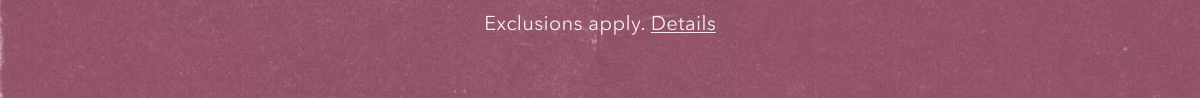 Exclusions apply. Details