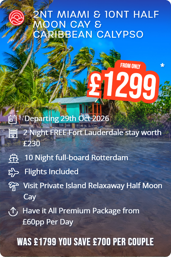 2nt Miami & 10nt Half Moon Cay & Caribbean Calypso – Smart Holiday promotional image. From £1,299 Includes: Departing 29th Oct 2026, 2 Night FREE Fort Lauderdale stay worth £230, 10 Night full-board Rotterdam, Flights Included, Visit Private Island Relaxaway Half Moon Cay, Have it All Premium Package from £60pp Per Day. WAS £1799 YOU SAVE £700 PER COUPLE