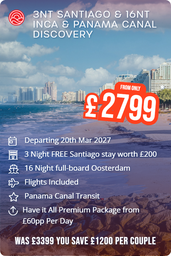 3nt Santiago & 16nt Inca & Panama Canal Discovery – Smart Holiday promotional image. From £2,799 Includes: Departing 20th Mar 2027, 3 Night FREE Santiago stay worth £200, 16 Night full-board Oosterdam, Flights Included, Panama Canal Transit, Have it All Premium Package from £60pp Per Day. WAS £3399 YOU SAVE £1200 PER COUPLE