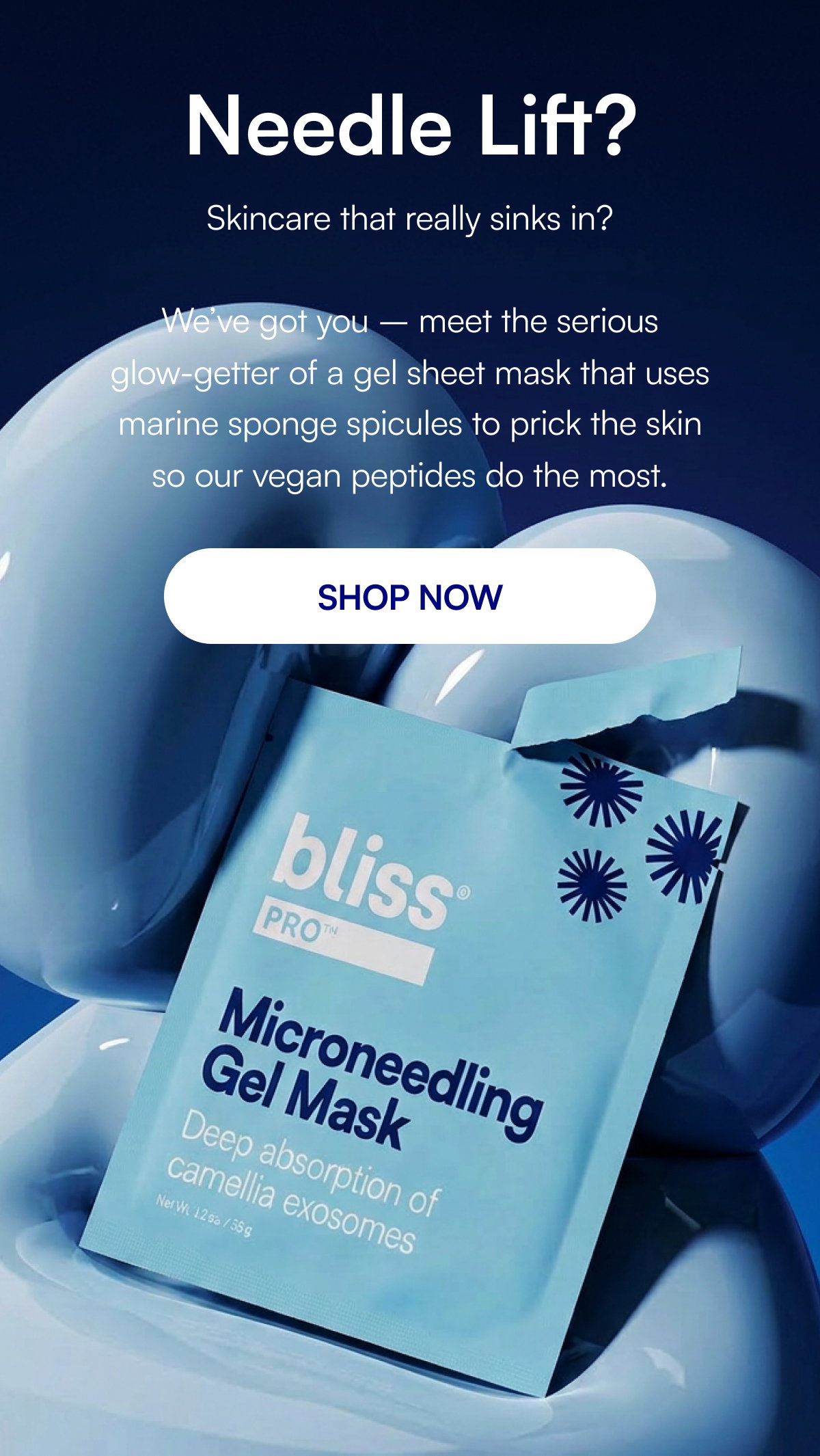 Needle Lift? Skincare that really sinks in? We’ve got you – meet the serious glow-getter of a gel sheet mask that uses marine sponge spicules to prick the skin so our vegan peptides do the most. SHOP NOW