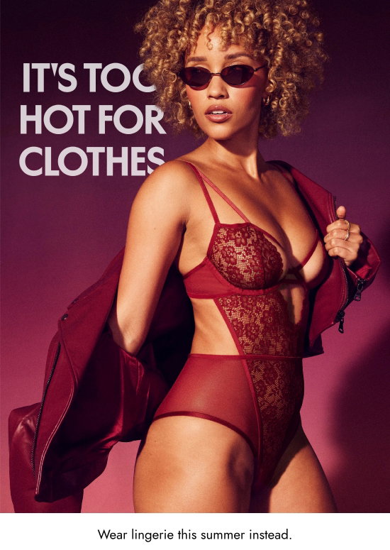 It is too hot for clothes. Wear lingerie this summer instead.