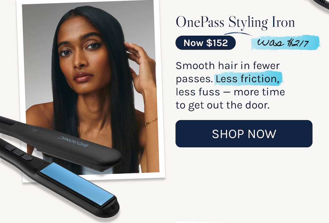 OnePass Styling Iron - Now $152 - was $217 - Smooth hair in fewer passes. Less friction, less fuss — more time to get out the door. 