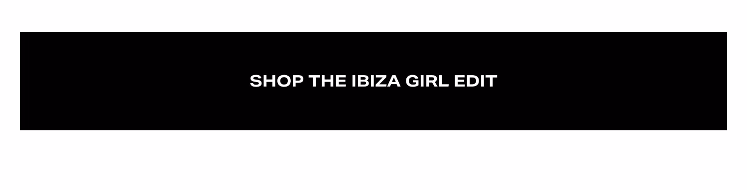 Shop The Ibiza Girl Edit