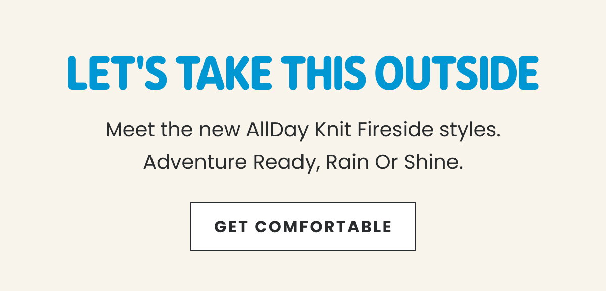 LET'S TAKE THIS OUTSIDE. GET COMFORTABLE