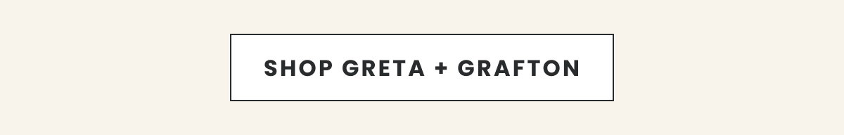 SHOP GRETA + GRAFTON