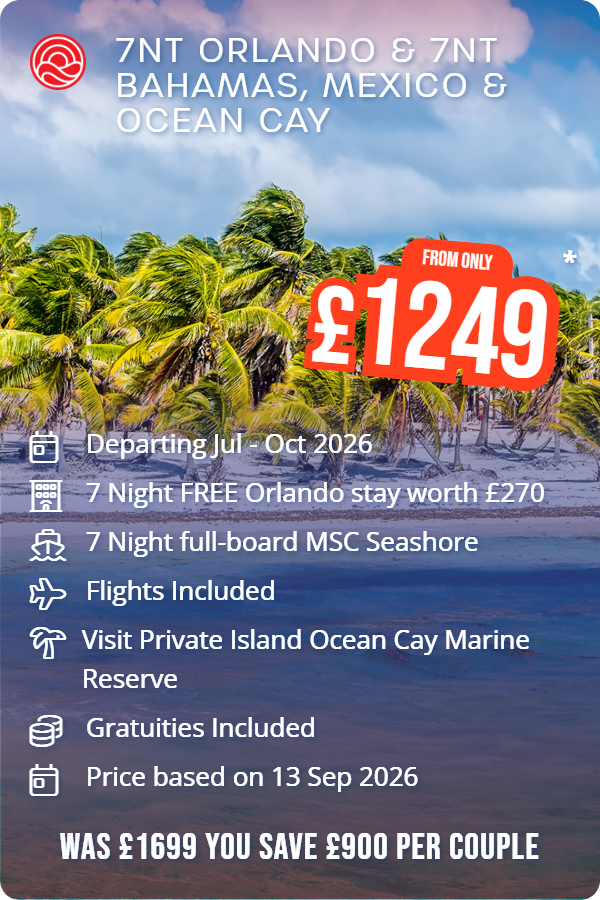 7nt Orlando & 7nt Bahamas, Mexico & Ocean Cay – Smart Holiday promotional image. From £1,249 Includes: Departing Jul - Oct 2026, 7 Night FREE Orlando stay worth £270, 7 Night full-board MSC Seashore, Flights Included, Visit Private Island Ocean Cay Marine Reserve, Gratuities Included, Price based on 13 Sep 2026. WAS £1699 YOU SAVE £900 PER COUPLE