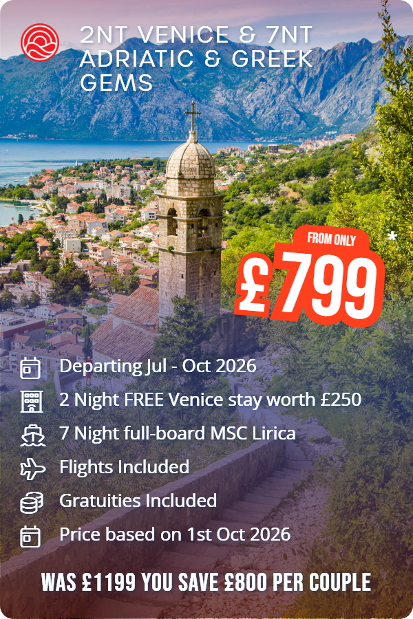 2nt Venice & 7nt Adriatic & Greek Gems – Smart Holiday promotional image. From £799 Includes: Departing Jul - Oct 2026, 2 Night FREE Venice stay worth £250, 7 Night full-board MSC Lirica, Flights Included, Gratuities Included, Price based on 1st Oct 2026. WAS £1199 YOU SAVE £800 PER COUPLE