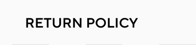 RETURN POLICY