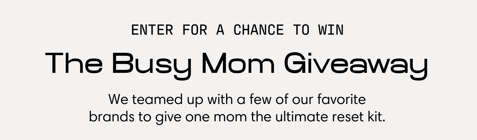 Enter for a chance to win The Busy Mom Giveaway. The ultimate reset kit from a few favorite brands.