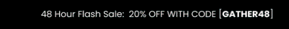 20% OFF CODE:  GATHER48