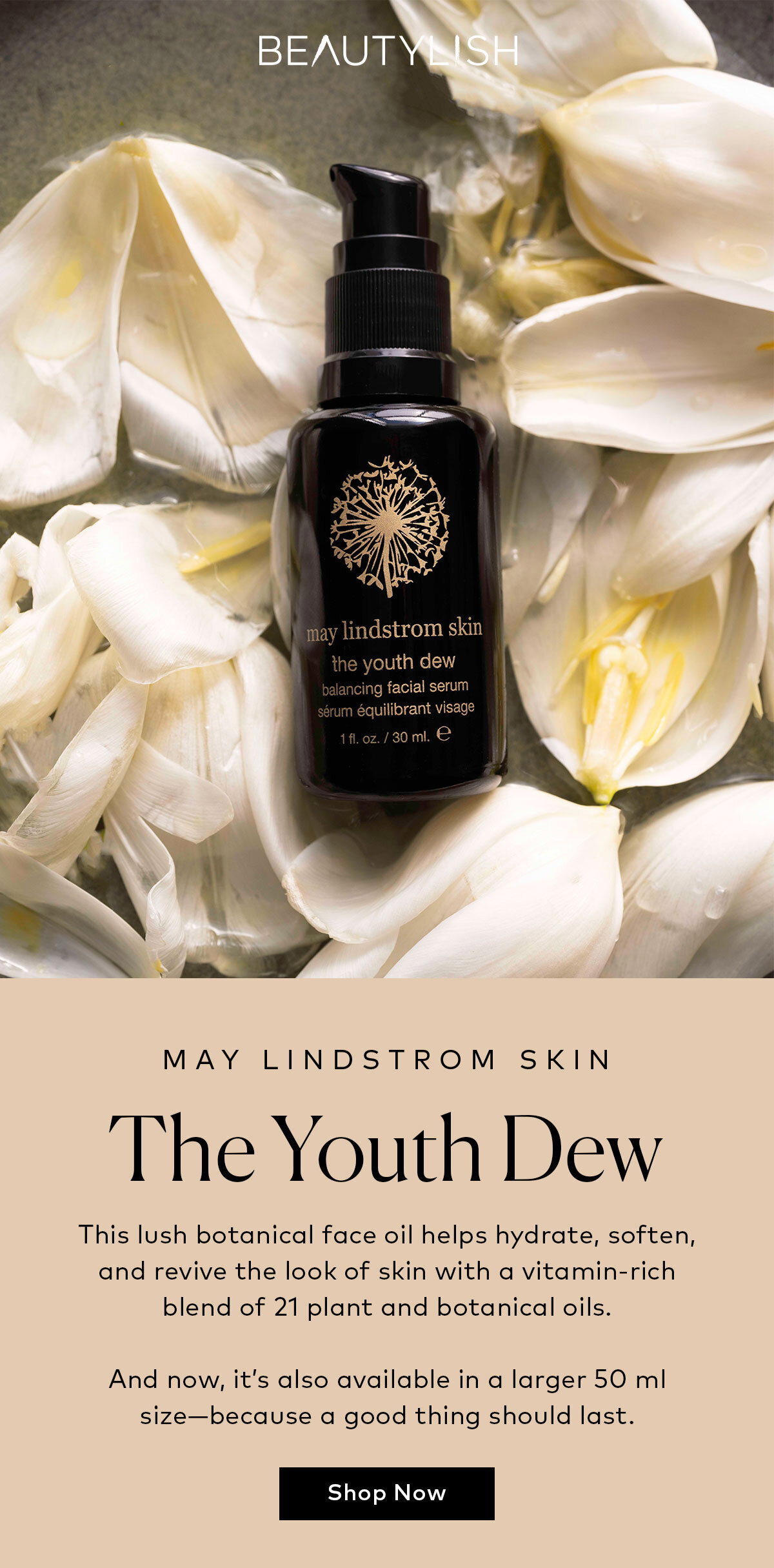 This lush botanical face oil helps hydrate, soften, and revive the look of skin with a vitamin-rich blend of 21 plant and botanical oils. And now, it’s also available in a larger 50 ml size. Shop May Lindstrom Skin's The Youth Dew at Beautylish.com