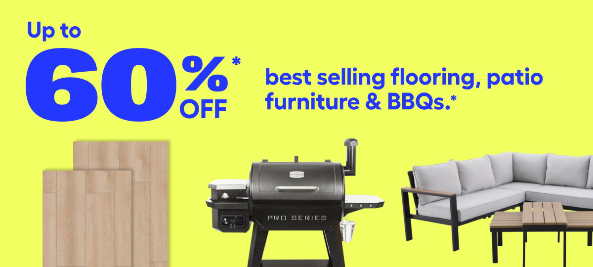 Save up to 60% off best selling flooring, patio furniture & BBQs.
