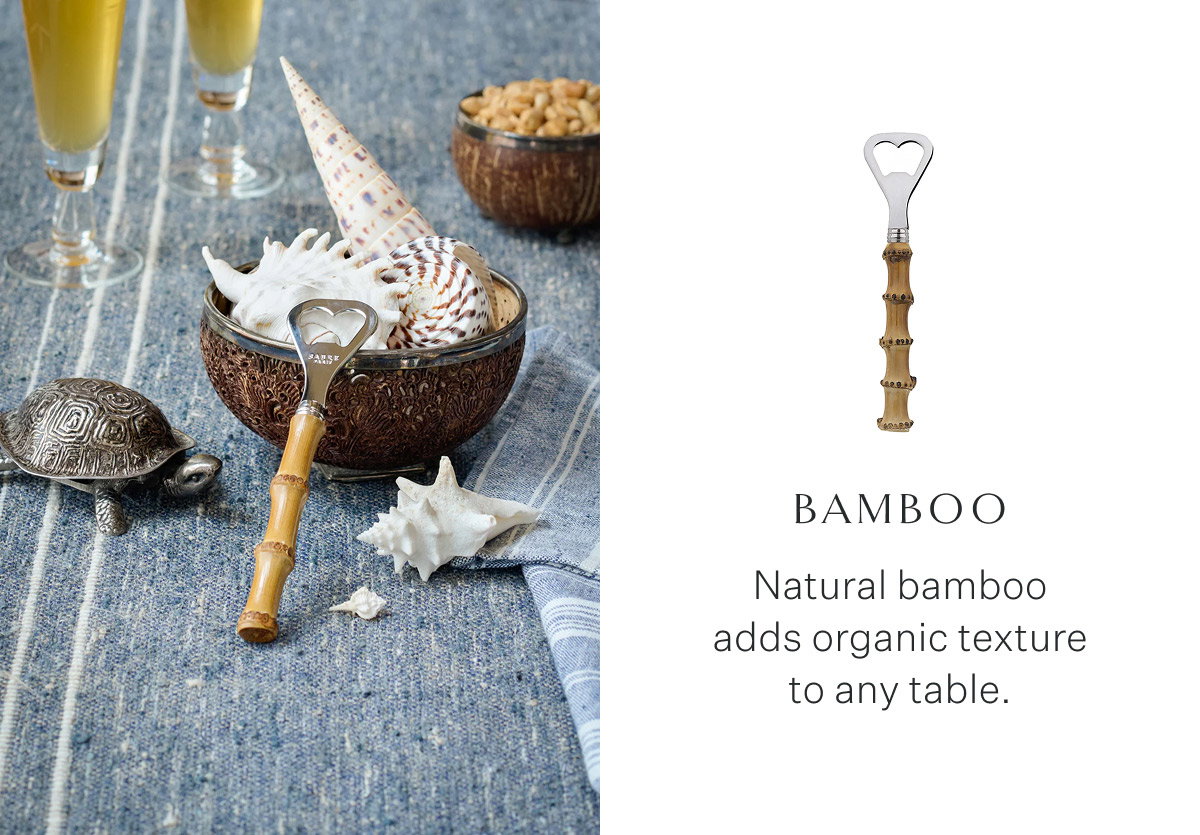Bamboo Natural bamboo adds organic texture to any table.