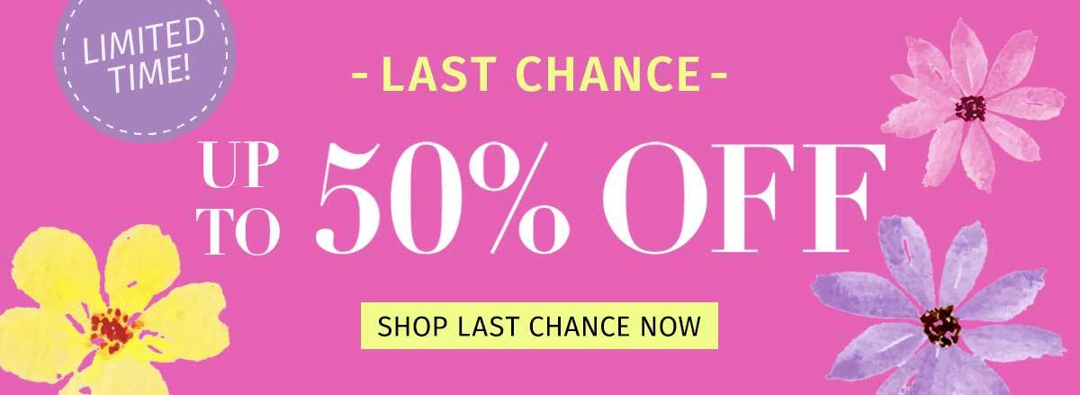 LAST CHANCE UP TO 50% OFF LIMITED TIME! SHOP LAST CHANCE NOW