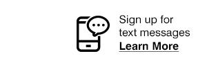 Sign up for text messages - Learn More