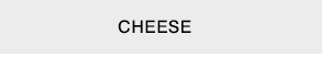 Cheese