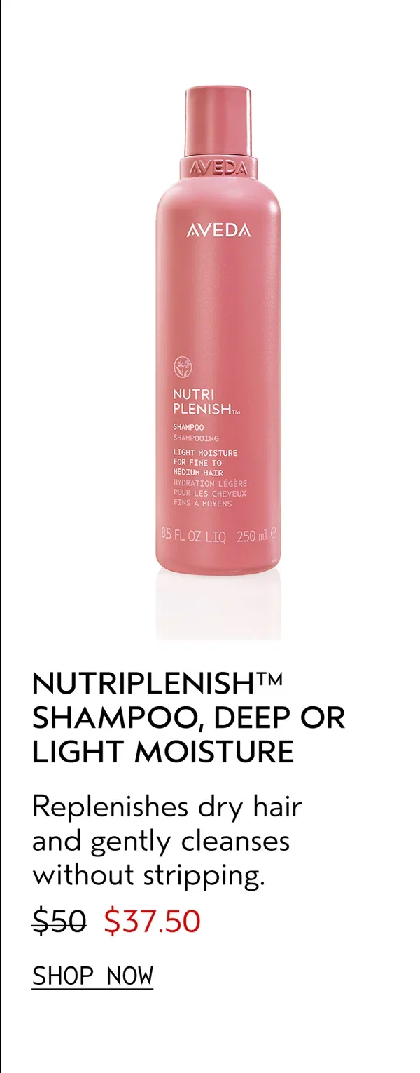 NUTRIPLENISH™ SHAMPOO, DEEP OR LIGHT MOISTURE | Replenishes dry hair and gently cleanses without stripping. | $37.50 | SHOP NOW