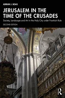 Jerusalem in the Time of the Crusades, by Adrian J. Boas