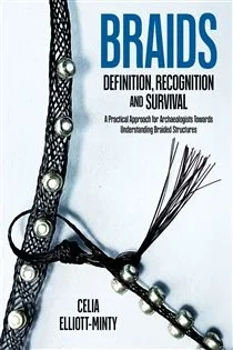 Braids: Definition, Recognition and Survival (Book 47 of Ancient Textiles) by Celia Elliott-Minty