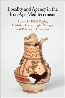 Locality and Agency in the Iron Age Mediterranean, edited by Erich Kistler