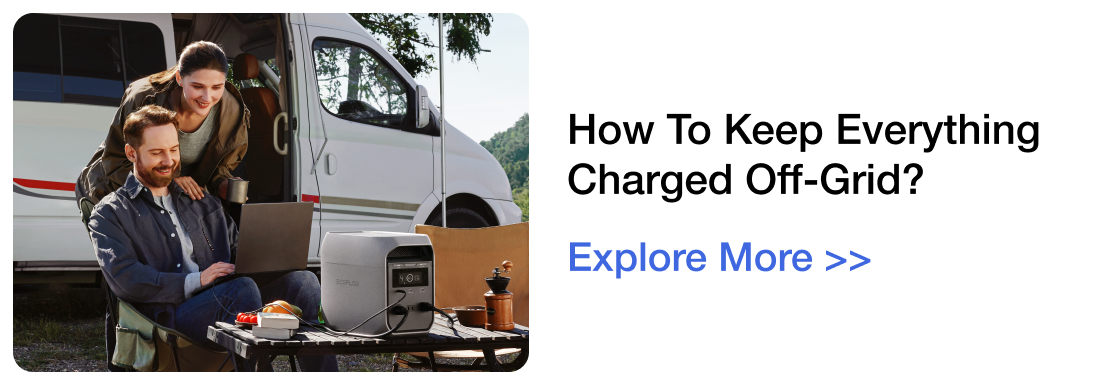 How to Keep Everything Charged Off-Grid? Explore More >>