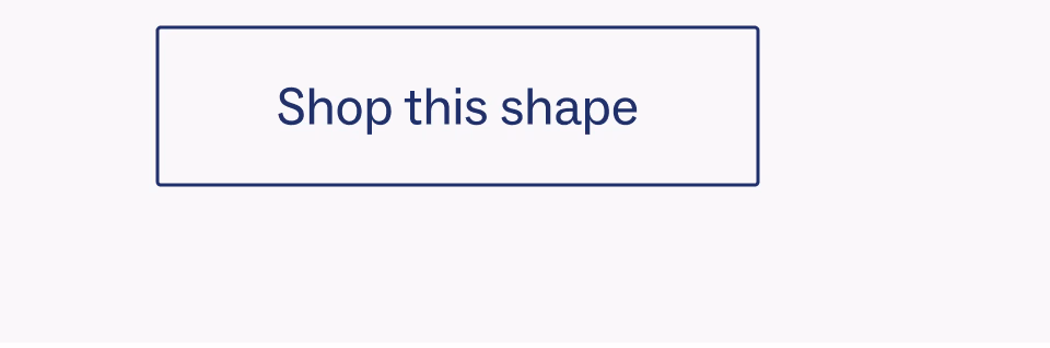 Shop the shape