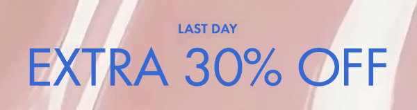 LAST DAY: Extra 30% off